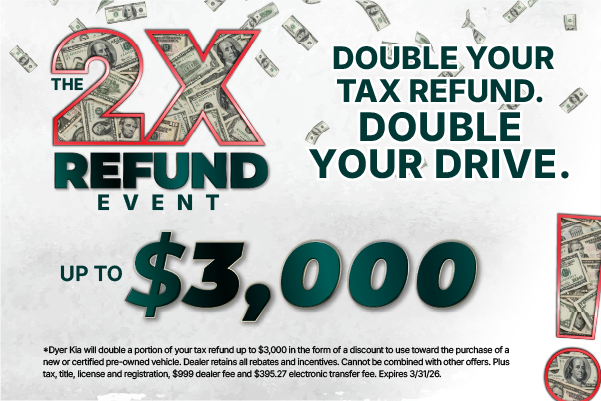 Double Your Refund at Dyer Kia!